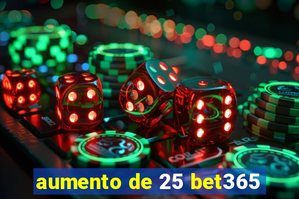 aumento de 25 bet365